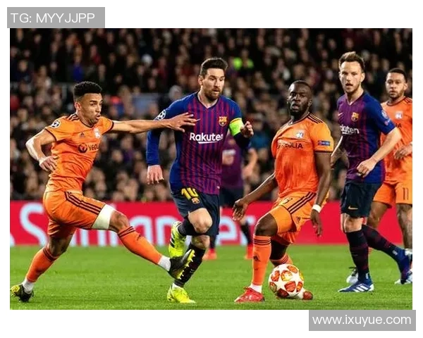 2019年里昂对阵巴塞罗那的精彩对决回顾与分析 2019年里昂对阵巴塞罗那的精彩对决回顾与分析